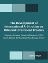 The Development of International Arbitration on Bilateral Investment Treaties - Zeynep Akgul - 9781599426693