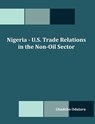 Nigeria - U.S. Trade Relations in the Non-Oil Sector - Gbadebo Olusegun Odularu - 9781599427034