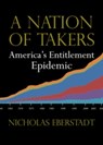 A Nation of Takers - Nicholas Eberstadt - 9781599474359