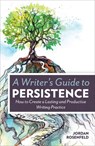 A Writer’s Guide to Persistence - Jordan Rosenfeld - 9781599638843