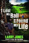 I Lost My Ball And Found My Life - Larry Jones - 9781599795348