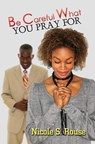 Be Careful What You Pray For - Nicole S. Rouse - 9781599831244