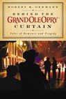 Behind the Grand Ole Opry Curtain - Grand Ole Opry ; Robert K. Oermann - 9781599951843