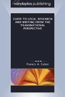 Guide to Legal Research and Writing from the Transnational Perspective - Francis A. Gabor - 9781600420405