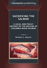 Sacrificing the Salmon - Michael C. Blumm - 9781600421976