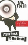 I Talk Back to the Devil: The Fighting Fervor of the Victorious Christian - A. W. Tozer - 9781600660351