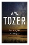 Born After Midnight - A. W. Tozer - 9781600667909