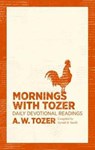 Mornings with Tozer: Daily Devotional Readings - A. W. Tozer - 9781600667947