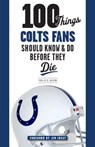 100 Things Colts Fans Should Know & Do Before They Die - Phillip B. Wilson - 9781600788406
