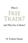 What Is Free Trade? - M Frederic Bastiat - 9781600960598