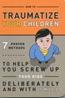 Knock Knock Traumatize Your Children -  - 9781601063090