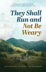 They Shall Run and Not Be Weary - Katherine Althoff Alexander - 9781601268815