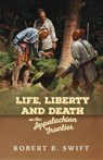 Life, Liberty and Death on the Appalachian Frontier - Robert B. Swift - 9781601269218