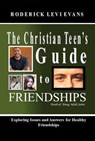 The Christian Teen's Guide to Friendships: Exploring Issues and Answers for Healthy Friendships - Roderick L. Evans - 9781601414557