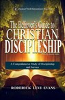 The Believer’s Guide to Christian Discipleship: A Comprehensive Study of Discipleship and Service - Roderick L. Evans - 9781601414601