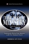 The Wolf Ministry: Exploring the Work of False Ministers in the New Testament Church - Roderick L. Evans - 9781601416476