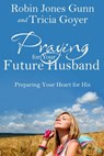 Praying for Your Future Husband - Robin Jones Gunn ; Tricia Goyer - 9781601423498