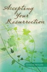 Accepting Your Resurrection - Christine McKaskle - 9781601454126