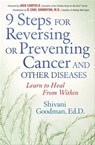 9 Steps for Reversing or Preventing Cancer and Other Diseases - Shivani Goodman ; Jack Canfield - 9781601636133