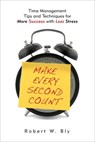 Make Every Second Count - Robert W. Bly - 9781601637161