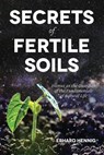 Secrets of Fertile Soils - Erhard Hennig - 9781601731289