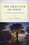 The Practice of Piety: A Puritan Devotional Manual - Lewis Bayly - 9781601786685