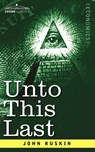 Unto This Last - John Ruskin - 9781602060357