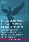 Fragments of a Faith Forgotten - G. R. S Mead - 9781602062429