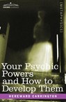 Your Psychic Powers and How to Develop Them - Hereward Carrington - 9781602062665