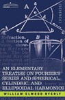 An Elementary Treatise on Fourier's Series and Spherical, Cylindric, and Ellipsoidal Harmonics - William Elwood Byerly - 9781602063051