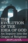 The Evolution of the Idea of God - Grant Allen - 9781602063860