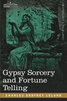 Gypsy Sorcery and Fortune Telling - Professor Charles Godfrey Leland - 9781602066687