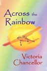Across the Rainbow - Victoria Chancellor - 9781602152069