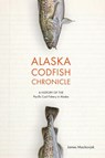 Alaska Codfish Chronicle - James Mackovjack - 9781602233898