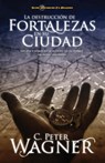 La destruccion de fortalezas en su ciudad - Peter C. Wagner - 9781602556102