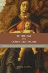 Theology and Down Syndrome - Amos Yong - 9781602580060