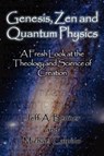 Genesis, Zen and Quantum Physics - A Fresh Look at the Theology and Science of Creation - Jeff A Benner ; Michael Calpino - 9781602648715