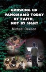 Growing Up Yanomamoe Today - DAWSON,  Mike - 9781602650626