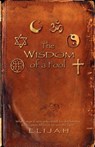THE wisdom of a FOOL - Elijah - 9781602668263