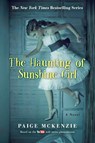 The Haunting of Sunshine Girl - Alyssa Sheinmel ; Paige McKenzie - 9781602863026