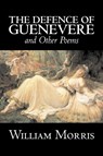 The Defence of Guenevere and Other Poems by William Morris, Fiction, Fantasy, Fairy Tales, Folk Tales, Legends & Mythology - William Morris - 9781603124843