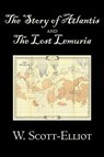 The Story of Atlantis and the Lost Lemuria by W. Scott-Elliot, Body, Mind & Spirit, Ancient Mysteries & Controversial Knowledge - W Scott-Elliot - 9781603127035