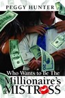 Who Wants To Be The Millionaire's Mistress? - Peggy Hunter - 9781603135368