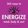 365 Ways to Energize Mind, Body & Soul - Stephanie L. Tourles - 9781603421713