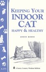 Keeping Your Indoor Cat Happy & Healthy - Arden Moore - 9781603423854