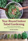Year-Round Indoor Salad Gardening - Peter Burke - 9781603586153
