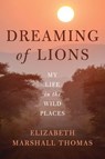 Dreaming of Lions - Elizabeth Marshall Thomas - 9781603586856