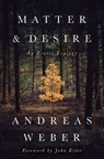 Matter and Desire - Andreas Weber - 9781603586986