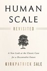 Human Scale Revisited - Kirkpatrick Sale - 9781603587136