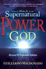 How to Walk in the Supernatural Power of God - Guillermo Maldonado - 9781603742788